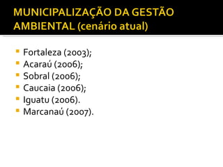 Fortaleza (2003); Acaraú (2006); Sobral (2006); Caucaia (2006); Iguatu (2006). Marcanaú (2007). 
