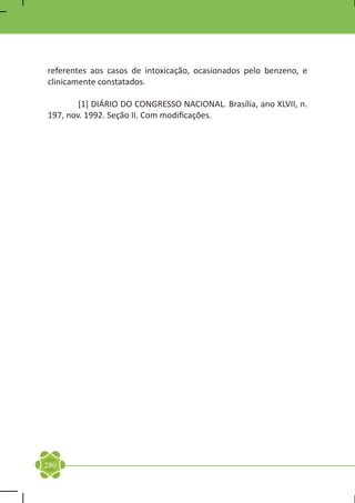 referentes aos casos de intoxicação, ocasionados pelo benzeno, e
clinicamente constatados.

	       [1] DIÁRIO DO CONGRESSO NACIONAL. Brasília, ano XLVII, n.
197, nov. 1992. Seção II. Com modificações.




280
 