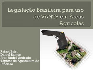 Rafael Buist
Daniel Ramos
Prof: André Andrade
Tópicos de Agricultura de
Precisão
 