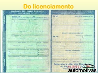 Do licenciamento
• Art. 133
• É obrigatório o porte do Certificado de
Licenciamento Anual.
• Parágrafo único. O porte será dispensado
quando, no momento da fiscalização, for
possível ter acesso ao devido sistema
informatizado para verificar se o veículo está
licenciado. (Incluído pela Lei nº 13.281, de
2016)
 