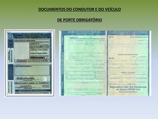 DOCUMENTOS DO CONDUTOR E DO VEÍCULO
DE PORTE OBRIGATÓRIO
 