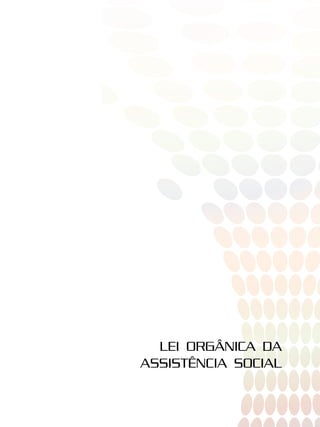 LEI ORGÂNICA DA
ASSISTÊNCIA SOCIAL
 