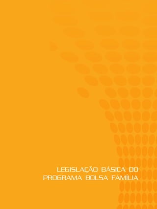 LEGISLAÇÃO BÁSICA DO
PROGRAMA BOLSA FAMÍLIA
 