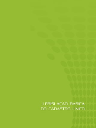 LEGISLAÇÃO BÁSICA
DO CADASTRO ÚNICO
 