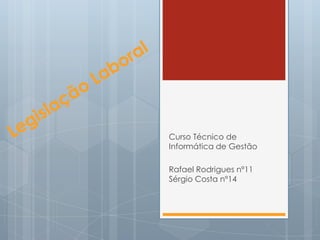 Curso Técnico de
Informática de Gestão

Rafael Rodrigues nº11
Sérgio Costa nº14
 