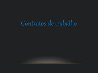Contratos de trabalho
 