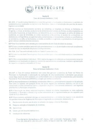 PREFEITURA DE
i PENTECOSTEecoste de nov J ra você)
Seção
Taxo de Licença Sanitária (TLS)
Art. 115. A Taxa de Licença Sanitária tem como fato gerador a dscalização e o licenciamento sanitário de
estabelecimentos localizados no território do Município, visando à manutenção dos padrões de asseio,
higiene e salubridade.
§ 12 São sujeitos ao licenciamento sanitário: as indústrias, os hospitais, as clínicas, as farmácias, as
drogarias, as áticas, as escolas, os depósitos de alimentos e de bebidas, as oficinas, os estacionamentos, as
instituições financeiras, as lojas diversas, os laboratórios, as casas de massagem, os salões de beleza, as
academias, as casas de diversões, os clubes recreativos e desportivos, os postos de combustíveis, os
abatedouros, os frigoríficos, os supermercados, as mercearias, os restaurantes, os bares, as panificadoras,
as sorveterias, os cafés, as lanchonetes, os hotéis, os motéis e congêneres, os prestadores de serviços em
geral e demais estabelecimentos similares.
' § 22 Esta Taxa também será cobrada pelo licenciamento da atividade de abate de animais.
§ 32 O licenciamento sanitário será realizado previamente ao início da atividade e renovado anualmente,
a contar da data da expedição da primeira licença sanitária.
Art. 116. Esta Taxa será cobrada conforme l'abela V anexa desta Lei.
§ 1 2 O contribuinte desta Taxa é a pessoa física ou jurídica que rcalize a atividade sujeita ao licenciamento
sanitário.
§ 22 O Microempreendedor Individual - MEL é isento do pagamento referente ao licenciamento inicial do
estabelecimento destinado ao desenvolvimento de suas atividades econômicas, mediante apresentação
de requerimento para a concessão de liença.
Seção Xl
Taxa de Licença Ambiental (TLA)
Art. 117. A Taxa de Licença Ambiental tem como fato gerador o exercício do Poder de Polícia do
Município na fiscalização e autorização da realização de empreendimentos e atividades que possam
causar degradação ao meio ambiente, em conformidade com as disposições estabelecidas pelo Conselho
Nacional de Meio Ambiente (CONAMA) ou órgão que venha a substituí-lo.
§ 12 Os empreendimentos e atividades considerados efetiva ou potencialmente causadores de poluição,
bem como os capazes, sob qualquer forma, de causar degradação ambiental, definidos em Lei ou em
outros instrumentos normativos cabívs, dependem de prévio licenciamento ambiental a ser expedido
pela Secretaria Municipal competente.
§ 29 A fiscalização de obras, empreendimentos e demais atividades impactantes no meio ambiente,
localizadas ao Município, e demais disposições necessárias serão regulamentadas por ato expedido pelo
Chefe do Poder Executivo.
§ 32 O licenciamento ambiental abrange os empreendimentos e atividades de impacto local, atendendo
ao que determina a Lei Orgânica do Município e a legislação complementar, destacando-se:
1. Parcelamento do solo, uso do solo, do subsolo e do espaço aéreo do Município;
II. Pesquisa, extração e tratamento de minérios;
III. Aquicultura;
IV. Construção de conjunto habitacional;
V. Instalação de indústrias;
Praça Bernardino Gomes Bezerra, 457 - Centro - CEP: 32.640-000 - Pentecoste - Ceará. 41
Fone: (85) 3352-2615 / (85) 3352-2617 1 CNPJ: 07.682.65110001-58 - CGF: 06.920.195-1
 