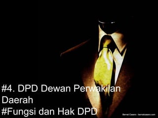 #4. DPD Dewan Perwakilan
Daerah
#Fungsi dan Hak DPD
 