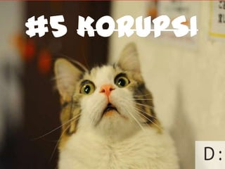#5 KORUPSI
 