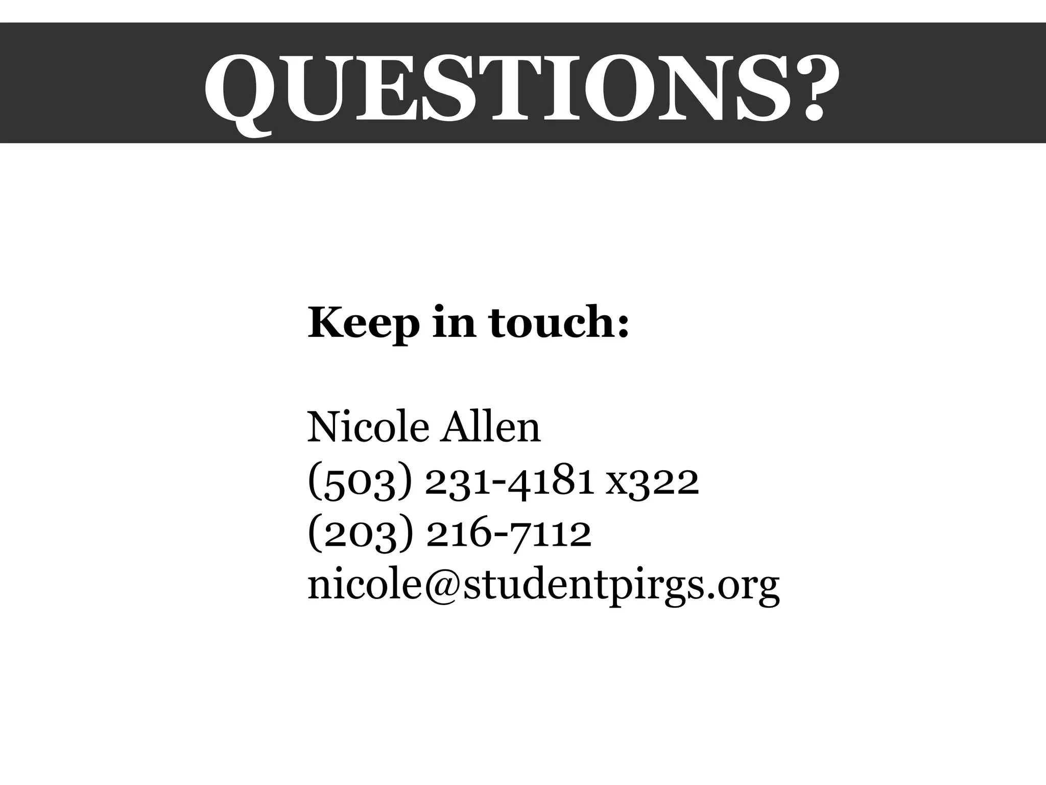 QUESTIONS? Keep in touch: Nicole Allen (503) 231-4181 x322 (203) 216-7112 [email_address] 
