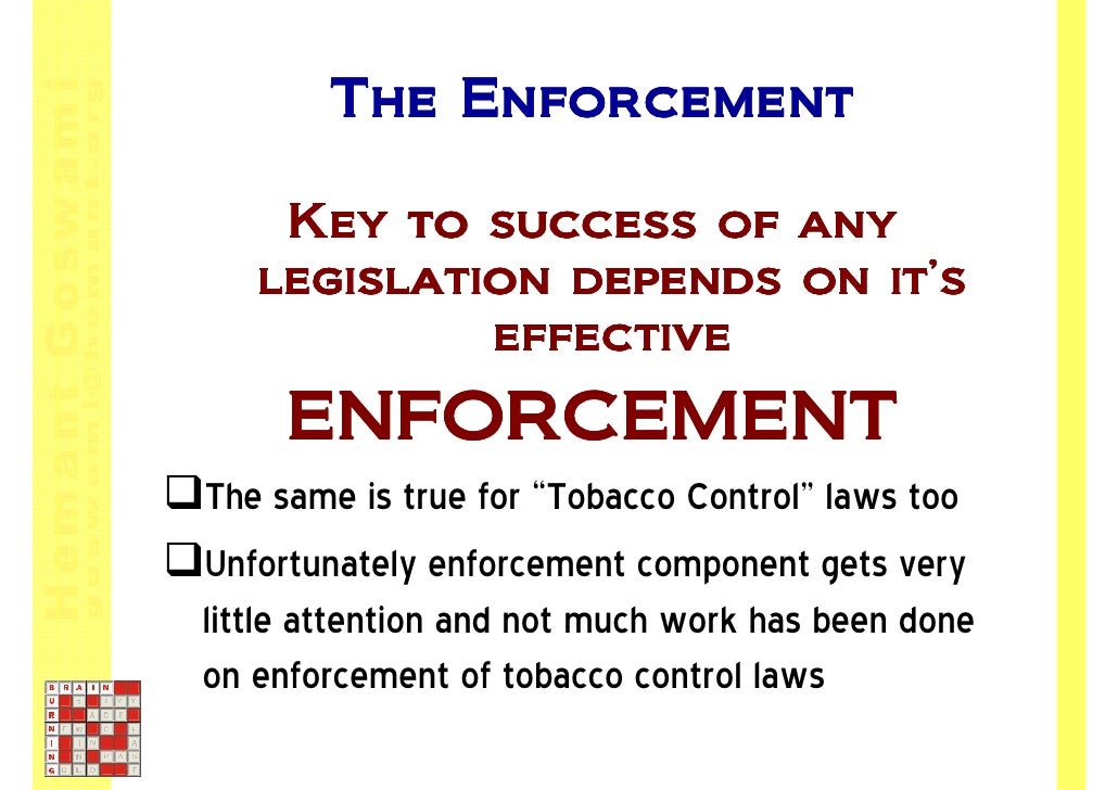 tobacco control legislations in india In terms of legislation in india, a beginning was made in the form of the cigarettes act, 1975 however, a comprehensive tobacco control bill was tabled in the parliament in late february, 2003 the framework convention on tobacco control. tobacco control legislations in india In terms of legislation in india, a beginning was made in the form of the cigarettes act, 1975 however, a comprehensive tobacco control bill was tabled in the parliament in late february, 2003 the framework convention on tobacco control.
