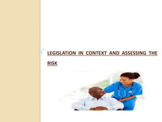 LEGISLATION IN CONTEXT AND ASSESSING THE
RISK
 