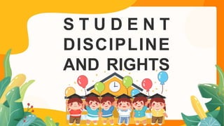 S T U D E N T
DISCIPLINE
AND RIGHTS
 