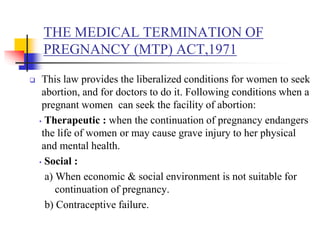  MTP can be conducted in government hospital / nursing
homes /centre approved by
• The Government
• District Level Commit...