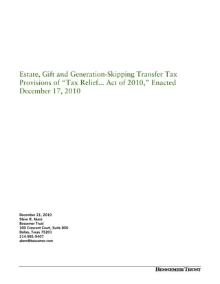 Estate, Gift and Generation-Skipping Transfer Tax
Provisions of “Tax Relief... Act of 2010,” Enacted
December 17, 2010




December 21, 2010
Steve R. Akers
Bessemer Trust
300 Crescent Court, Suite 800
Dallas, Texas 75201
214-981-9407
akers@bessemer.com
 