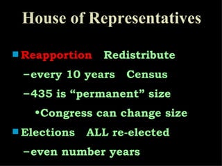 Reapportion     Redistribute every 10 years    Census 435 is “permanent” size Congress can change size Elections    ALL re-elected even number years House of Representatives 
