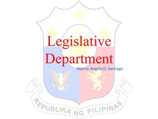 Legislative
Department
Marrie Angela D. Santiago
 