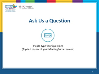 30
Ask Us a Question
Please type your questions
(Top-left corner of your MeetingBurner screen)
 