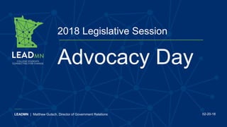 2018 Legislative Session
LEADMN | Matthew Gutsch, Director of Government Relations 02-20-18
Advocacy Day
 