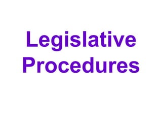 Legislative
Procedures
 