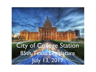 City of College Station
85th Texas Legislature
July 13, 2017
 