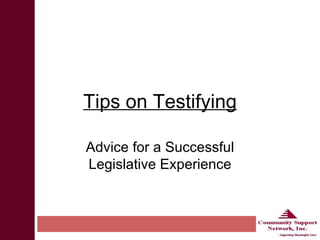 Advice for a Successful Legislative Experience Tips on Testifying 
