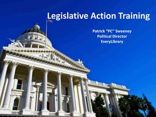 Legislative Action Training
Patrick “PC” Sweeney
Political Director
EveryLibrary
 
