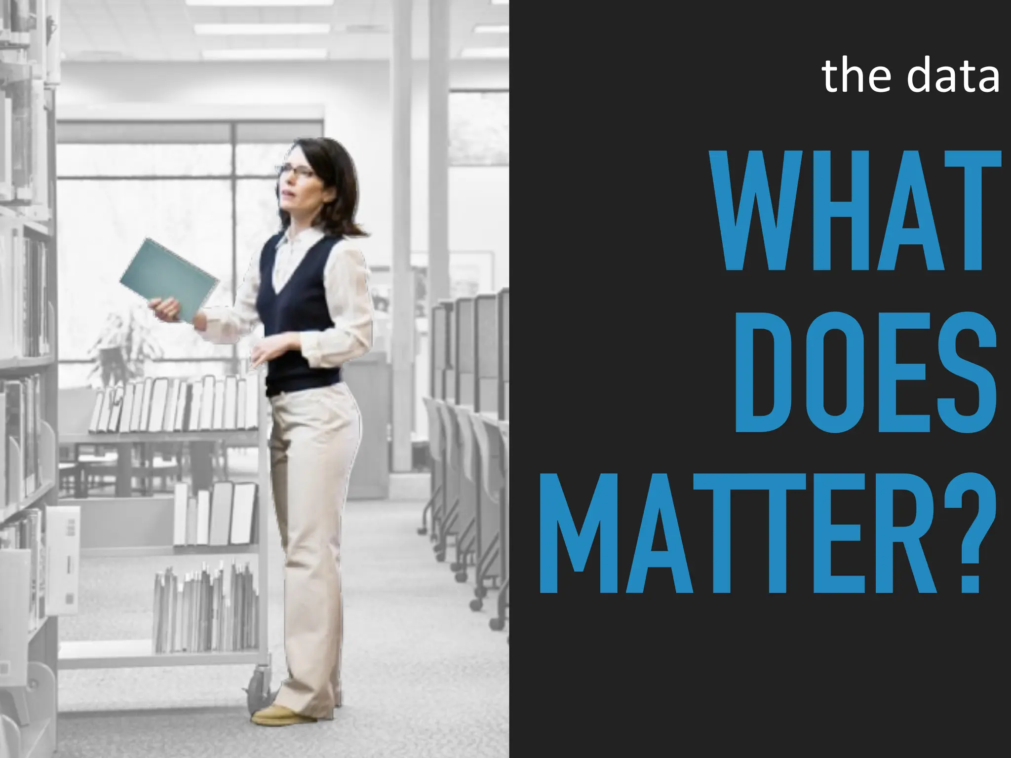 WHAT
DOES
MATTER?
the data
 