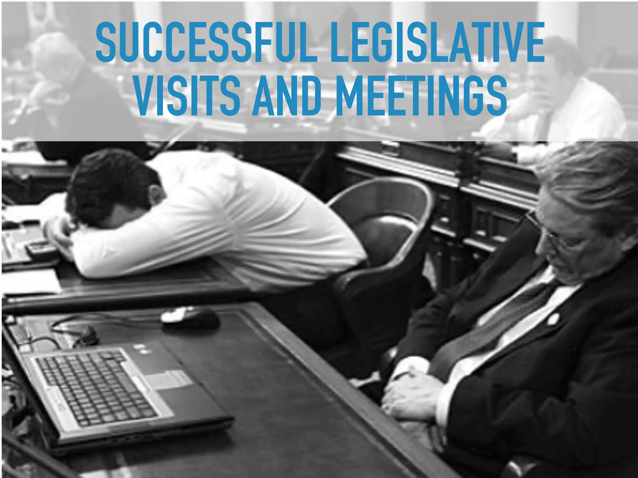 SUCCESSFUL LEGISLATIVE
VISITS AND MEETINGS
 