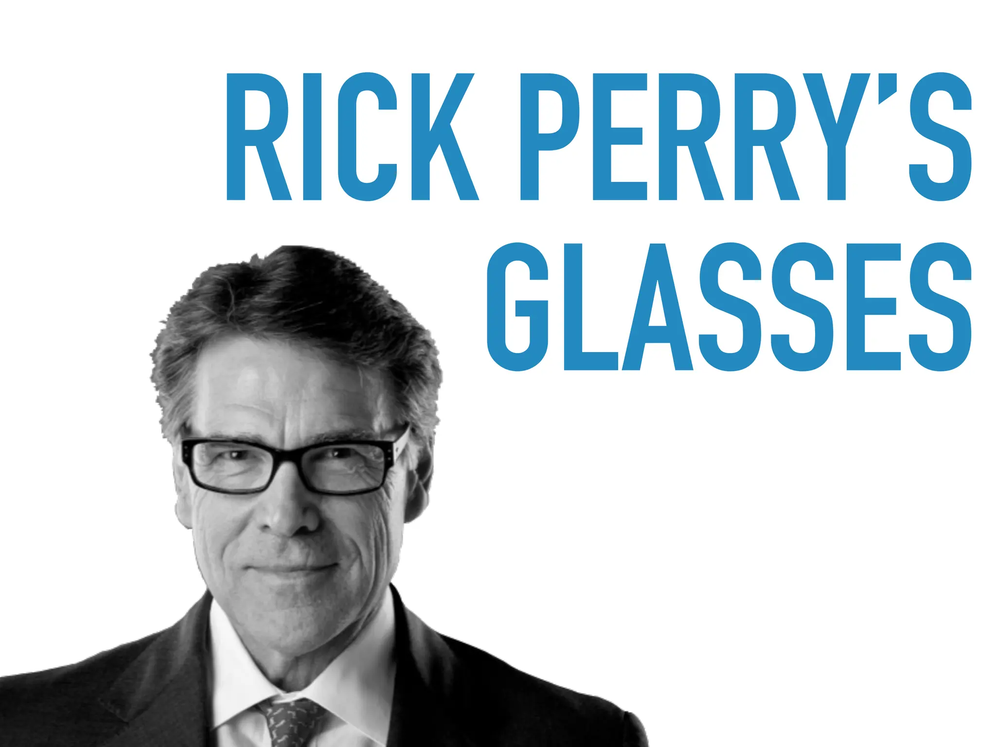 RICK PERRY’S
GLASSES
 
