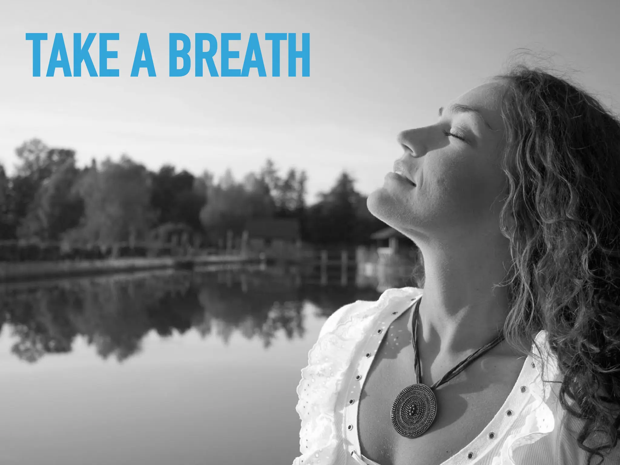 TAKE A BREATH
 