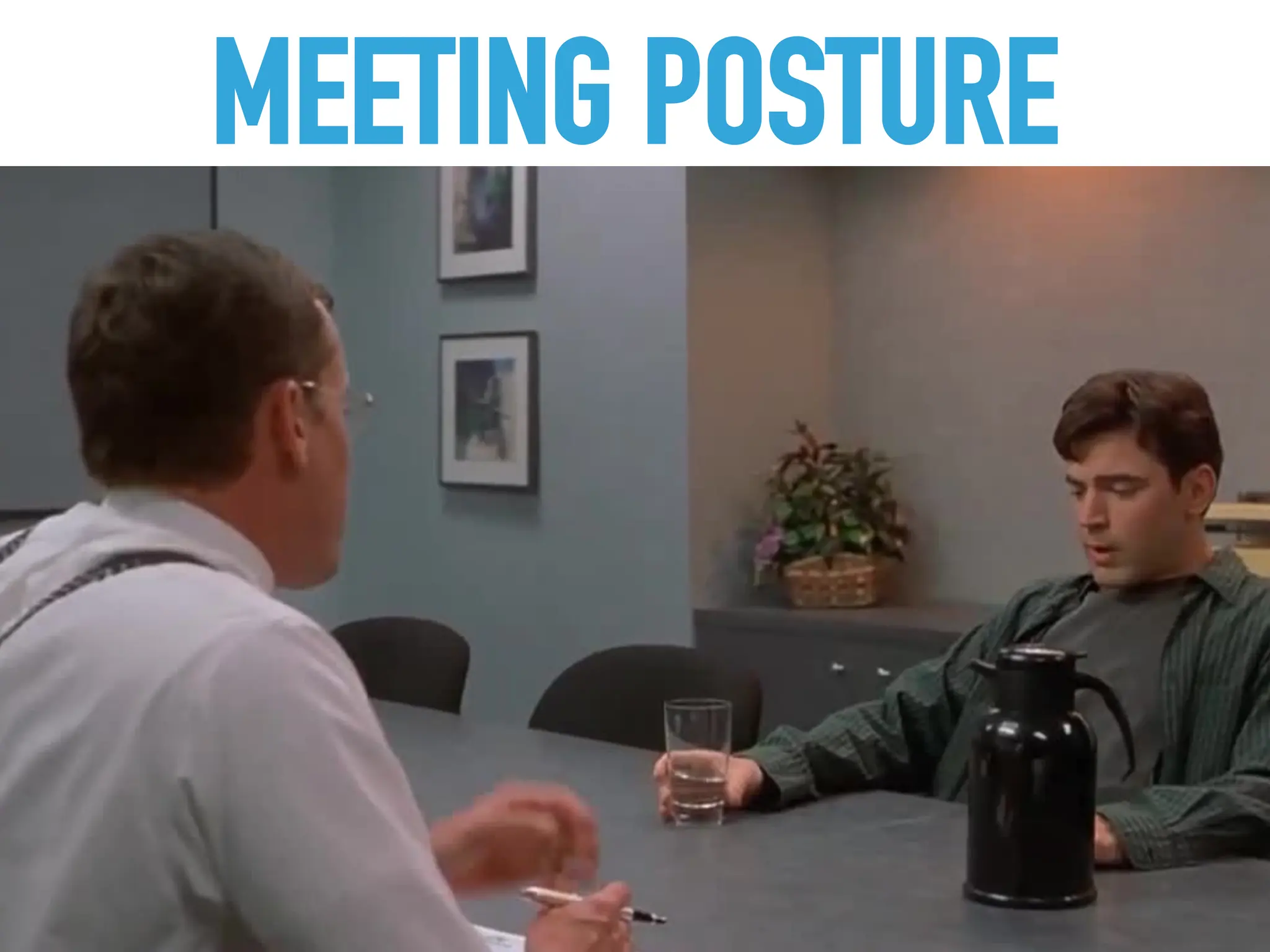 MEETING POSTURE
 