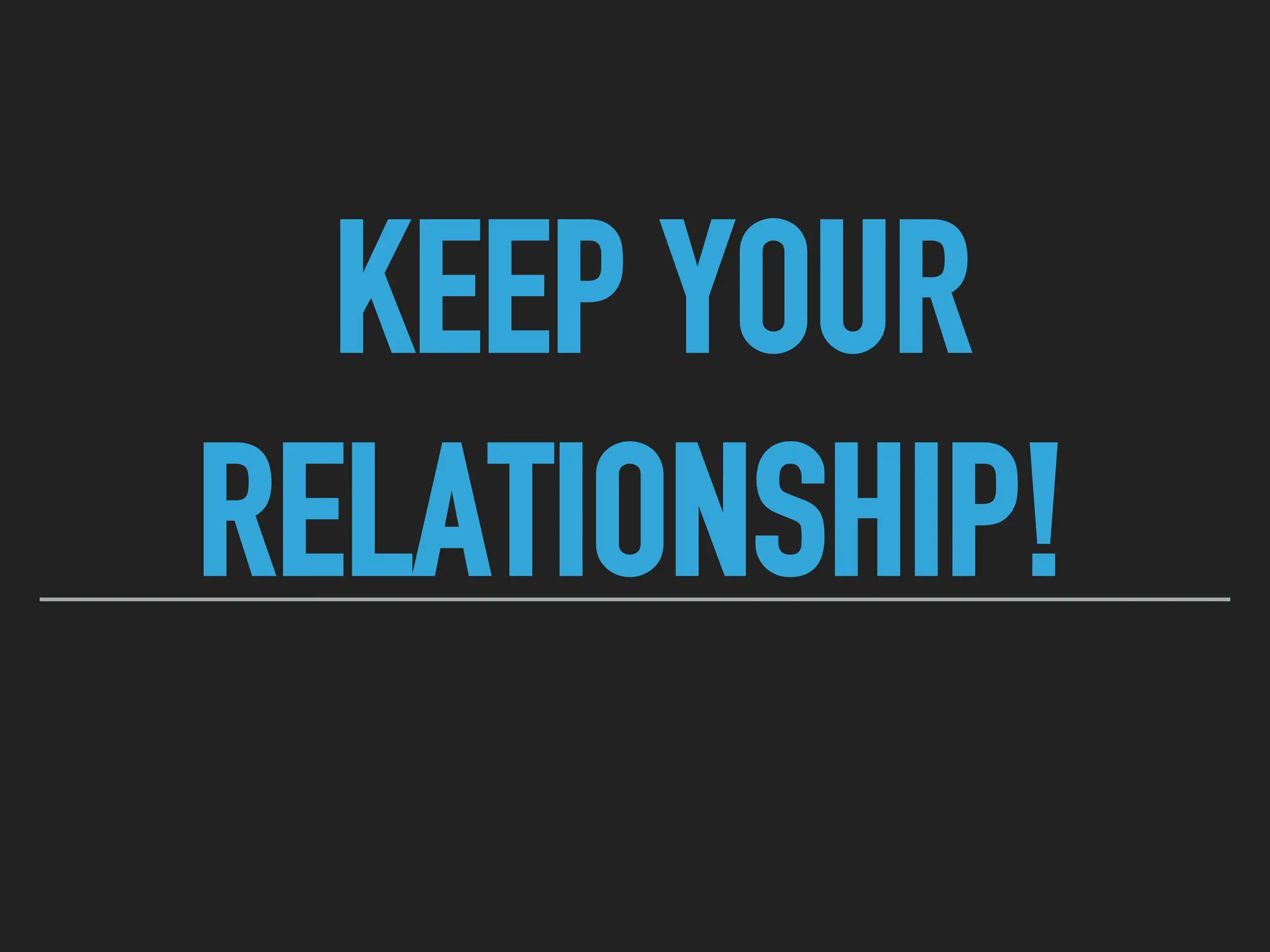 KEEP YOUR
RELATIONSHIP!
 