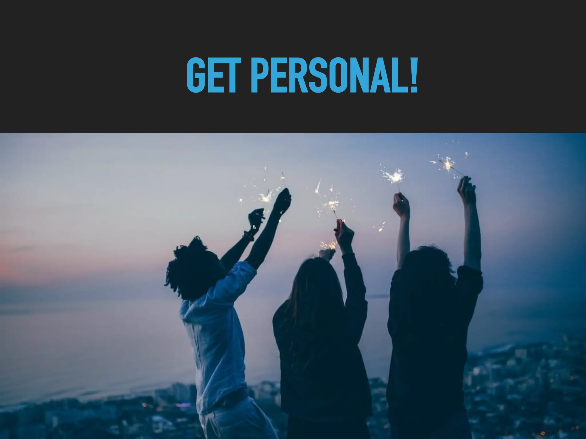 GET PERSONAL!
 