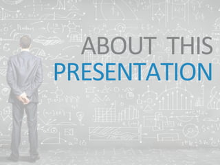 ABOUT THIS
PRESENTATION
 