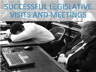 SUCCESSFUL LEGISLATIVE
VISITS AND MEETINGS
 