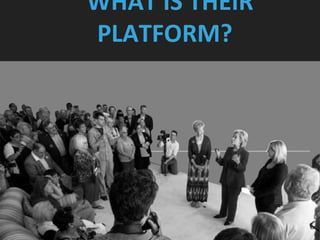 Building voter support for libraries
WHAT IS THEIR
PLATFORM?
 