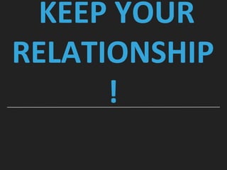 KEEP YOUR
RELATIONSHIP
!
 