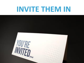 INVITE THEM IN
 