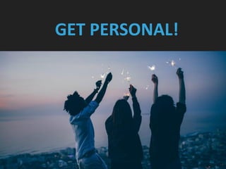 GET PERSONAL!
 