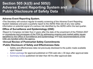 Section 505 (k)(5) and 505(l)  Adverse Event Reporting System and  Public Disclosure of Safety Data  <ul><li>Adverse Event...