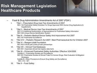 Risk Management  Legislation  Healthcare Products <ul><ul><li>Food & Drug Administration Amendments Act of 2007 (FDA 3 ) <...