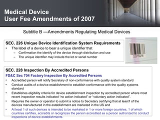 Medical Device  User Fee Amendments of 2007 <ul><li>SEC. 226 Unique Device Identification System Requirements </li></ul><u...