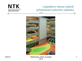 Legislativní rámec rešerší
                  (představení právního výkladu)
                      210 mm




14/3/13   Elektronicky, online, na dosah            1
                       2013
 