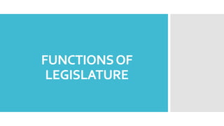 FUNCTIONSOF
LEGISLATURE
 
