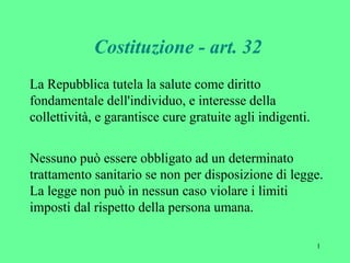 Costituzione - art. 32 La Repubblica tutela la salute come diritto fondamentale dell'individuo, e interesse della colletti...