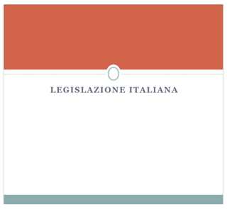 LEGISLAZIONE ITALIANA
 