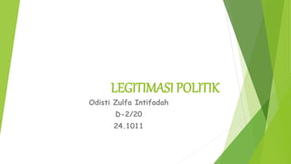 LEGITIMASI POLITIK
Odisti Zulfa Intifadah
D-2/20
24.1011
 