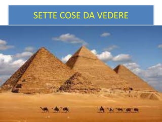 SETTE COSE DA VEDERE
 