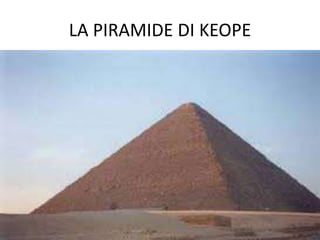 LA PIRAMIDE DI KEOPE
 